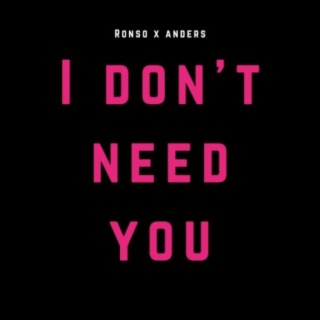 I don't need you