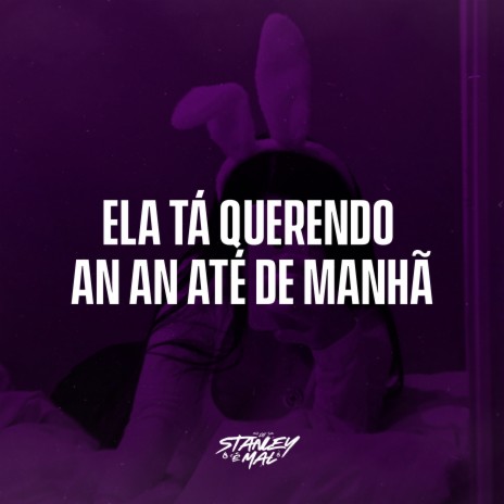 Ela Tá Querendo an an Até de Manhã | Boomplay Music