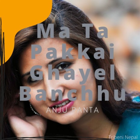 Ma Ta Pakkai Ghayel Banchhu | Boomplay Music