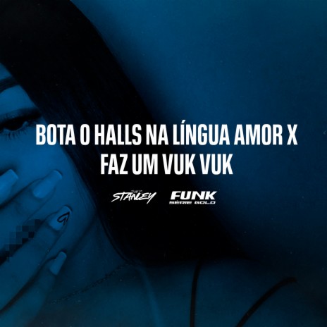 Bota o Halls na Língua Amor X Faz um Vuk Vuk ft. Funk SÉRIE GOLD | Boomplay Music