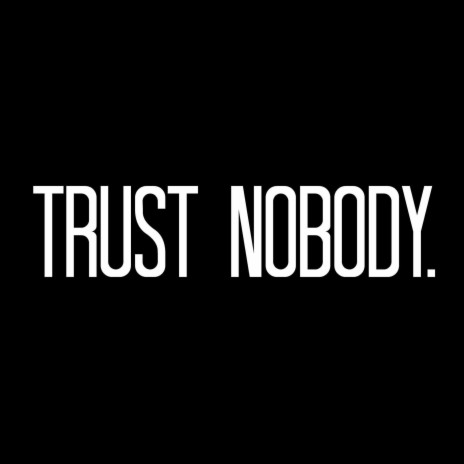 TRUST NOBODY