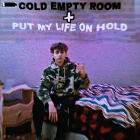 Cold empty room // Put my life on hold | Boomplay Music