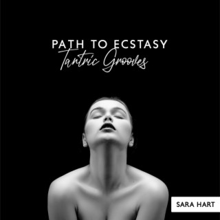 Path to Ecstasy: Sensual Tantric Grooves for Erotic Stimulation, Activate Libido, Immediate Potency & Sexuality Charge