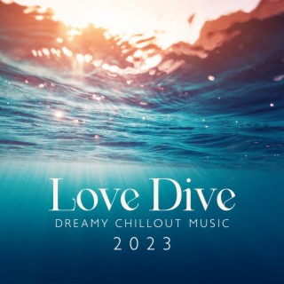 Love Dive – Dreamy Chillout Music 2023