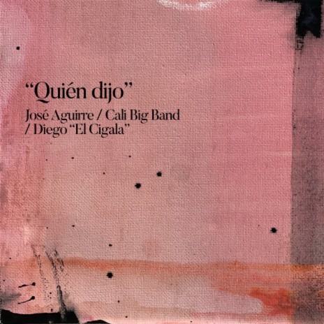 Quién Dijo ft. Cali Big Band & José Aguirre | Boomplay Music