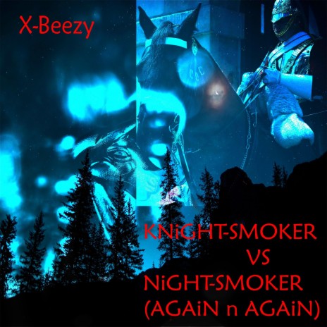 KNiGHT-SMOKER! Vs NiGHT-SMOKER! (AGAiN n AGAiN) ft. X-Beezy | Boomplay Music