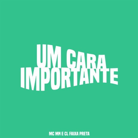 Um Cara Importante ft. Mc Mn | Boomplay Music