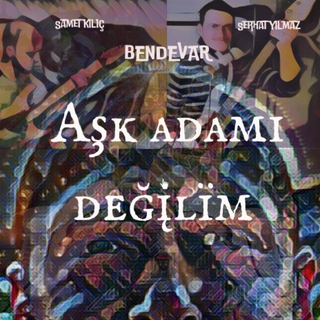 Aşk adamı değilim ft. Samet Kılıç, Serhat Yılmaz & M.Erdem Öztop | Boomplay Music