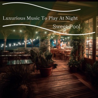 Luxurious Music To Play At Night
