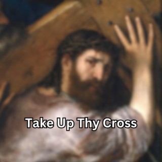 Take Up Thy Cross