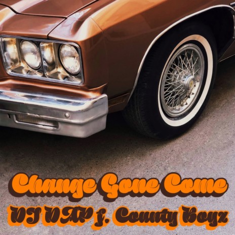 Change Gone Come ft. County Boyz | Boomplay Music