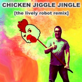 Chicken Jiggle Jingle (The Lively Robot Remix)