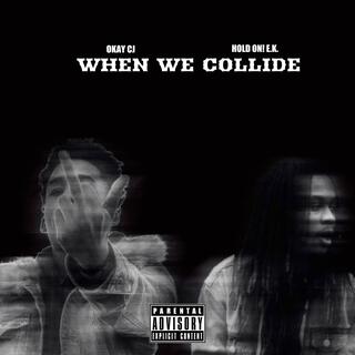 Hold On! E.K. and Okay Cj Presents (When We Collide)