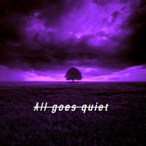 All Goes Quiet
