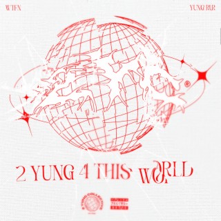 2 YUNG 4 THIS WORLD