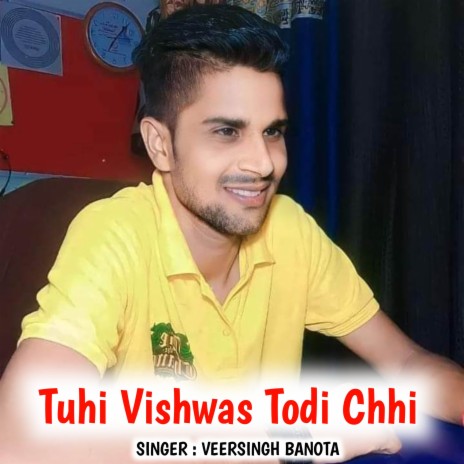 Tuhi Vishwas Todi Chhi ft. Veer Singh Banota | Boomplay Music