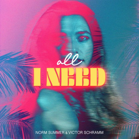 All I Need (Extended) ft. Victor Schramm | Boomplay Music