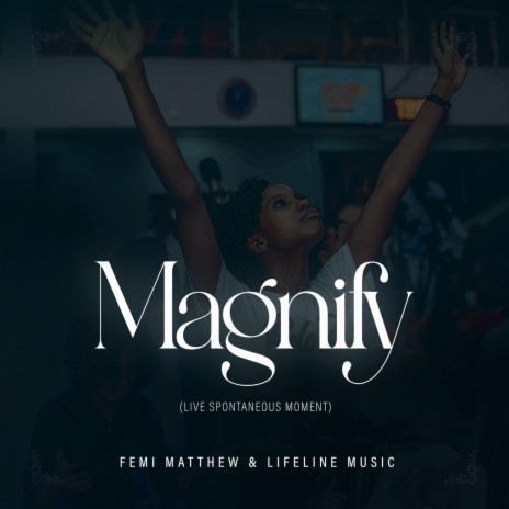 Magnify (Live Spontaneous Moment) ft. Lifeline Music | Boomplay Music