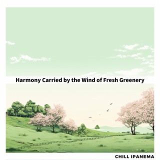 Harmony Carried by the Wind of Fresh Greenery