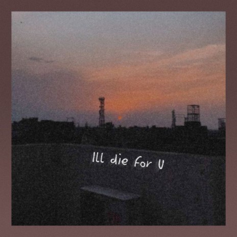 Ill Die for U ft. Lul Patchy | Boomplay Music