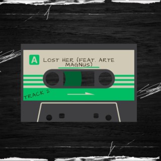 Lost Her ft. Arte Magnus lyrics | Boomplay Music