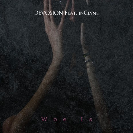 Woe Is ft. inClyne | Boomplay Music