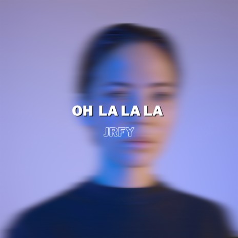 Oh La La La | Boomplay Music