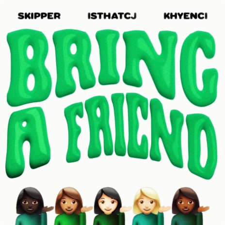 Bring A Friend ft. IsthatCJ & Khyenci