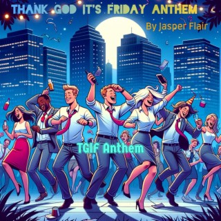 Thank god it's friday Anthem