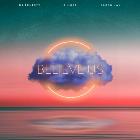 Believe us ft. Baron Jay & Dj Ernesty