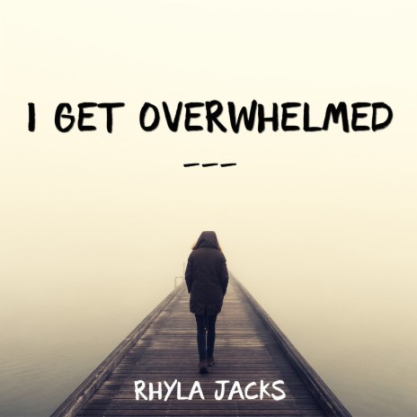 I Get Overwhelmed | Boomplay Music