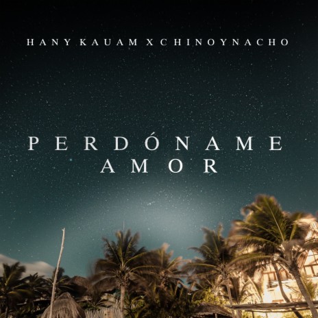 Perdóname Amor ft. Chino & Nacho | Boomplay Music