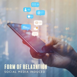 Form of Relaxation: Social Media Induced Anxiety