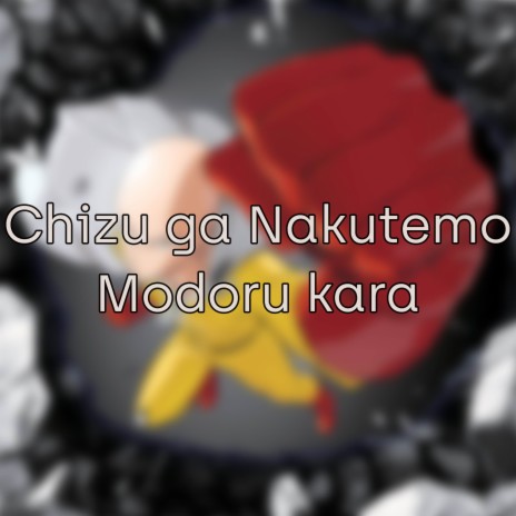 Chizu ga Nakutemo Modoru kara (From: One Punch Man Season 2) [Ending] | Boomplay Music