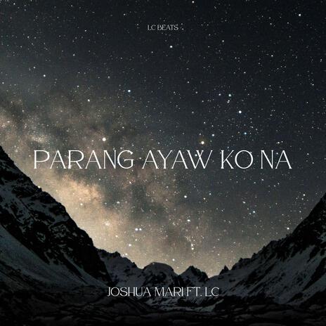 Parang Ayaw Ko Na ft. LC | Boomplay Music