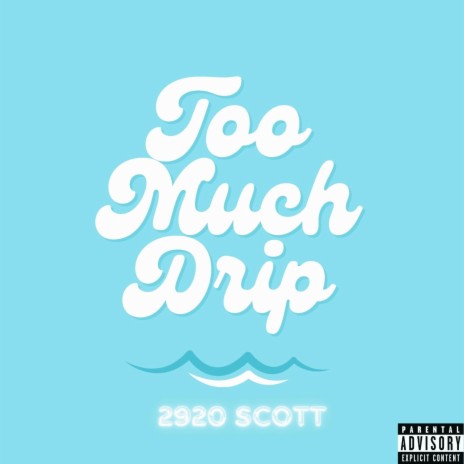 TOO MUCH DRIP | Boomplay Music