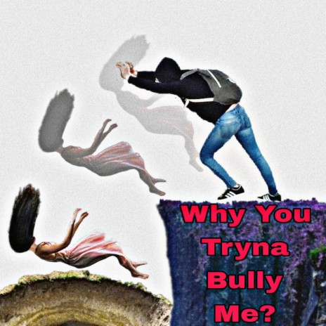 Why You Tryna Bully Me | Boomplay Music