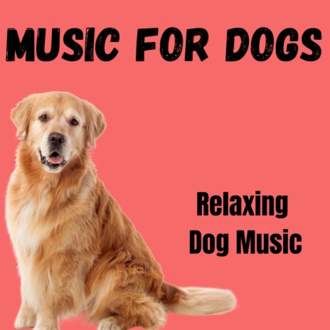 Relieving Anxious Dog ft. Relaxing Puppy Music, Music For Dogs Peace & Music For Dogs