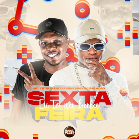 Sexta-Feira Eu To na Bala ft. DJ Dentinho do Escadão | Boomplay Music