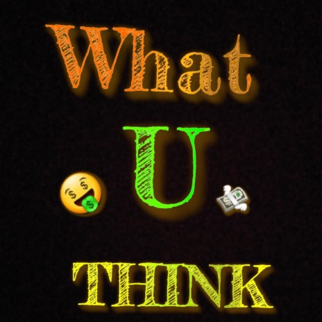 What U Think | Boomplay Music