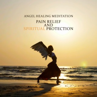 Angel Healing Meditation Music: Angelic Cure for Pain Relief and Spiritual Protection