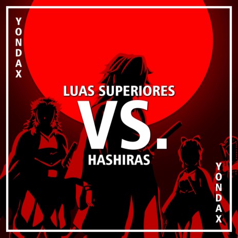 Yondax Luas Superiores VS. Hashiras ft. Henrique Mendonça, Duelista, Sr.  Sider, Chrono Rapper & Neko Music Lyrics