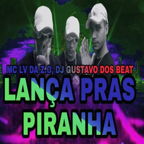 LANÇA PRAS PIRANHAS ft. DJ GUSTAVO DOS BEAT | Boomplay Music