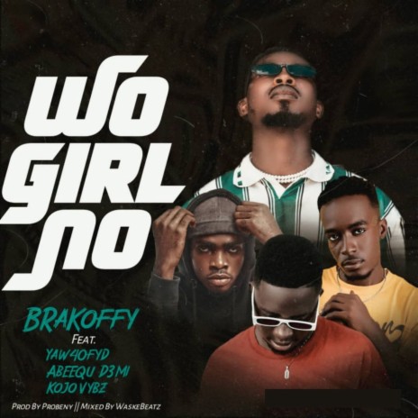 Wo Girl No ft. Yaw40Fyd, Abeequ Demi & Kojo Vybz | Boomplay Music