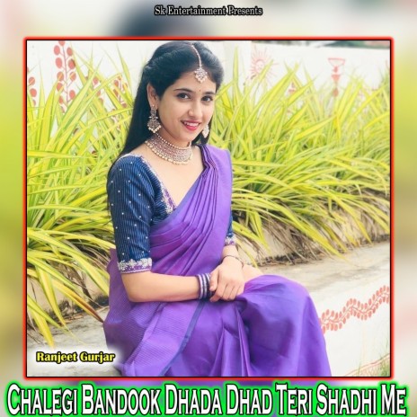 Chalegi Bandook Dhada Dhad Teri Shadhi Me