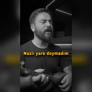 Nazlı yare doymadım