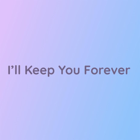 I'll Keep You Forever | Boomplay Music