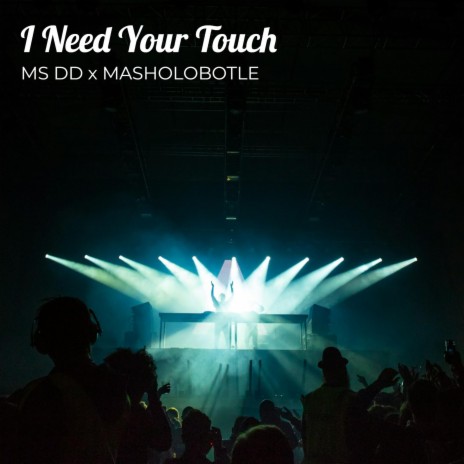 I Need Your Touch ft. MASHOLOBOTLE