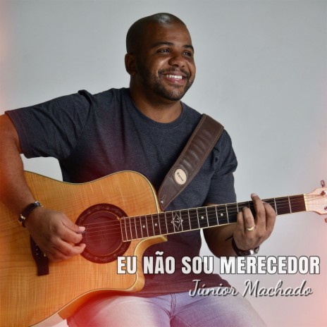 Eu Não Sou Merecedor | Boomplay Music