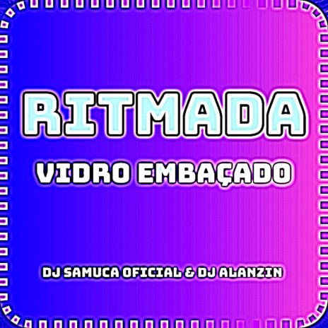 RITMADA VIDRO EMBAÇADO ft. DJ SAMUCA OFICIAL | Boomplay Music